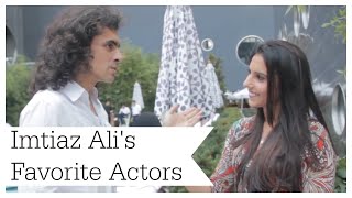 INTERVIEW | Imtiaz Ali's Favorite Actors Are...?