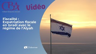 Fiscalité : Expatriation fiscale en Israël avec le régime de l’Alyah