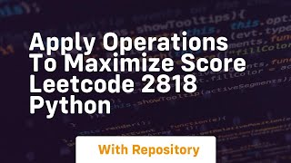 Apply operations to maximize score leetcode 2818 python