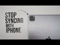 How to Stop iPad from Syncing with iPhone (tutorial)