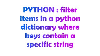 PYTHON : filter items in a python dictionary where keys contain a specific string