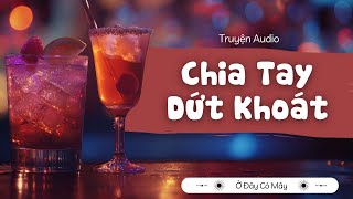 [ Truyện Audio ] Chia Tay Dứt Khoát | Ở Đây Có Mây