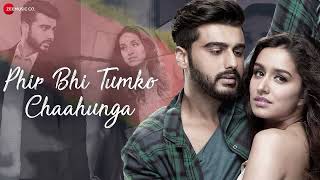 Phir Bhi Tumko Chaahunga - Full Song | Arijit Singh | Arjun K & Shraddha K | Mithoon , Manoj M