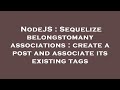 NodeJS : Sequelize belongstomany associations : create a post and associate its existing tags