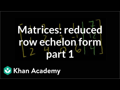Matrices: Reduced row echelon form 1 | Vectors and spaces | Linear Algebra | Khan Academy Matrices: Reduced row echelon form 1 | Vectors and spaces | Linear Algebra | Khan Academy