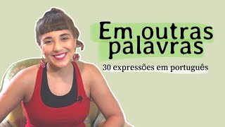 VAMOS APRENDER 30 EXPRESSÕES EM PORTUGUÊS? | Em outras palavras | Brasileirices