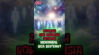 APAKAH ROH MANUSIA SETELAH MENINGGAL BISA BERTEMU ? #kisah #islam #kisahislam