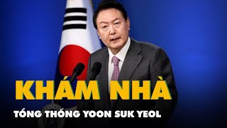 Cảnh sát Hàn Quốc đột kích khám nhà Tổng thống Yoon Suk Yeol