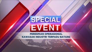 Special Event - Peresmian Operasional Kawasan Industri Terpadu Batang