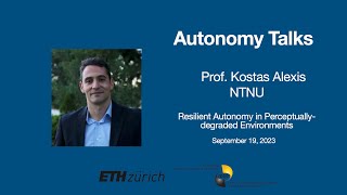 Autonomy Talks - Kostas Alexis: Resilient Autonomy in Perceptually-degraded Environments