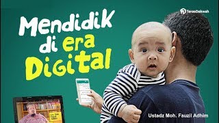 Mendidik Anak di Era Digital - Ustadz Moh. Fauzil Adhim part 1/2