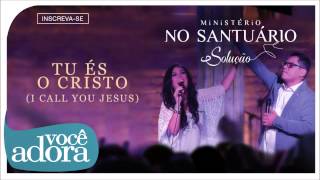 Ministério no Santuário - Tu És o Cristo (Solução) [Áudio Oficial]