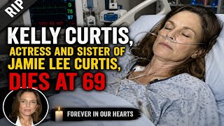 Kelly Curtis, Actress and Sister of Jamie Lee Curtis, Dies at 69 | 5 Minutes Before Deis What Happen