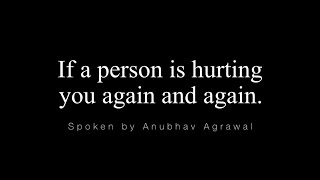 LISTEN TO THIS “If a Person is Hurting You Again and Again” - @AnubhavAgrawal  | Motivational Words