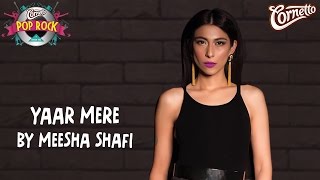 Yaar Mere by Meesha Shafi #CornettoPopRock2