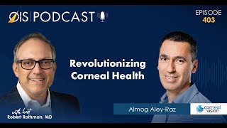 OIS Podcast Ep #403:  Revolutionizing Corneal Health