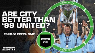 Are Manchester City better than the '99 Manchester United squad? | ESPN FC Extra Time