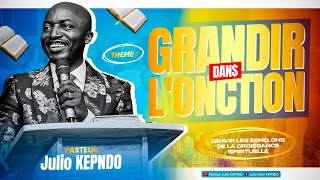 PASTEUR JULIO KEPNDO - GRANDIR DANS L'ONCTION