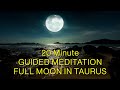 Full Moon in Taurus Guided Meditation