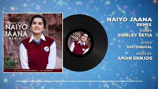 Naiyo Jaana (Audio Remix) | Shirley Setia | Ravi Singhal | Latest Remix Songs 2019 | Speed Records