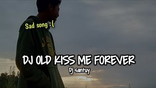 DJ OLD KISS ME FOREVER || SLOW BASS COCOK BUAT PENGHANTAR TIDUR FULL BEAT
