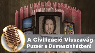 A Civilizáció Visszavág | Az egész estés Puzsér | Bemutató | Dumaszínház