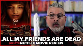 All My Friends Are Dead [Wszyscy moi przyjaciele nie zyja] (2021) Netflix Original Movie Review