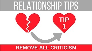 Relationship Tip #1: Remove all Criticism