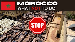 Morocco 🇲🇦 - WHAT NOT TO DO When Visiting - Do's, Don'ts, Advice & Travel Tips