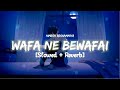 Wafa Ne Bewafai || Slowed + Reverb || Lo-fi || Himesh Reshammiya || Tera Surroor || shnr's lo-fi ||