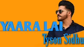Yaara lai lyrics full song| Tyson sidhu | Sir Manny | latest Punjabi songs 2019