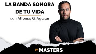 Alfonso G. Aguilar : La Banda Sonora de Tu Vida - MASTERS