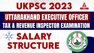 Uttarakhand Executive Officer, Tax \u0026 Revenue Inspector Salary Structure | UKPSC EO \u0026 TRI