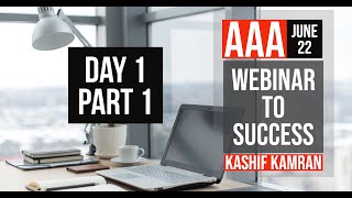 AAA June 22 webinar to success (WTS) Day 1 Part 1 by Kashif Kamran-FCCA