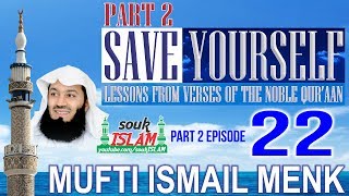 Save Yourself Part 2- Episode 22- Mufti Ismail Menk