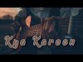 KYA KAROOn ❤️ |raw cover | zaeden | FIRSEYME