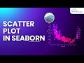 Seaborn Scatter Plot Method in Python - Complete Guide