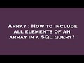 Array : How to include all elements of an array in a SQL query?