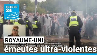 Au Royaume-Uni, des émeutes ultra-violentes • FRANCE 24