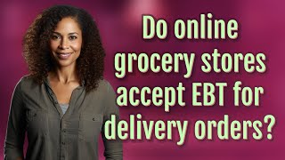 Do online grocery stores accept EBT for delivery orders?