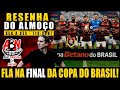 #1049 #FLAMENGO NA FINAL DA COPA DO BRASIL MAIS UMA VEZ | FOI NA RAÇA | #NOTÍCIAS #DEBATES