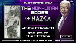 THE NONHUMAN BODIES OF NAZCA: Jaime Maussan replies to the attacks