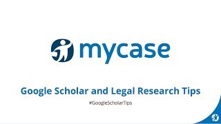 MyCase Webinar Series: Google Scholar and Legal Research Tips