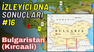 İZLEYİCİ DNA SONUÇLARI #16 | Bulgaristan (Kırcaali)