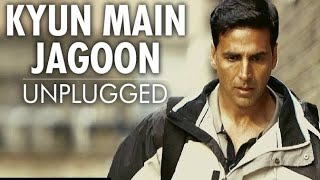 "Kyun Main Jaagoon Unplugged" Full Song Patiala House | Akshay Kumar/8D SONG/USE EARPHONES/HEADPHONE