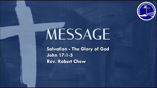 The Glory of God | John 17:1-5 | Rev. Robert Chew