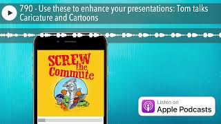 790 - Use these to enhance your presentations: Tom talks Caricature and Cartoons