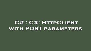 C# : C#: HttpClient with POST parameters