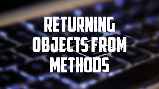 Returning objects from methods