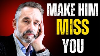 How to Make a Man Miss You - 7 New Steps that Always Work | JORDAN PETERSON